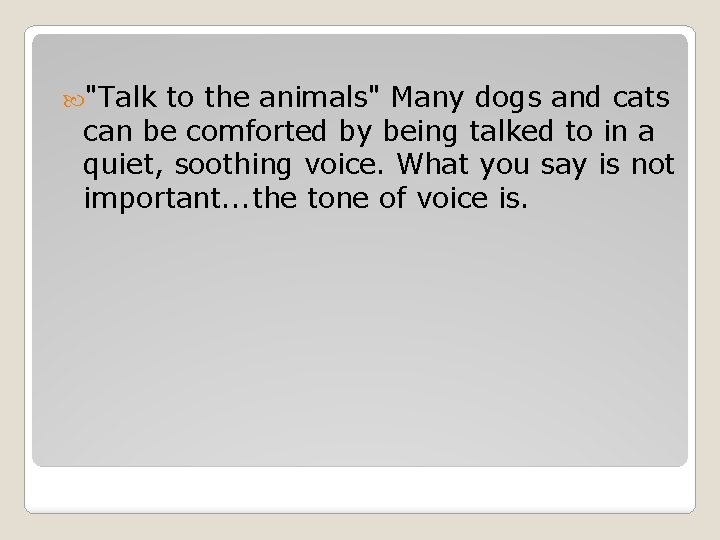  "Talk to the animals" Many dogs and cats can be comforted by being