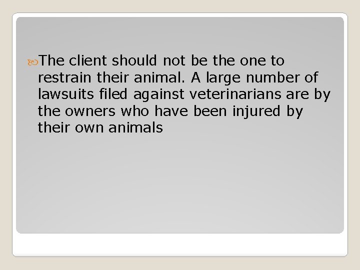  The client should not be the one to restrain their animal. A large