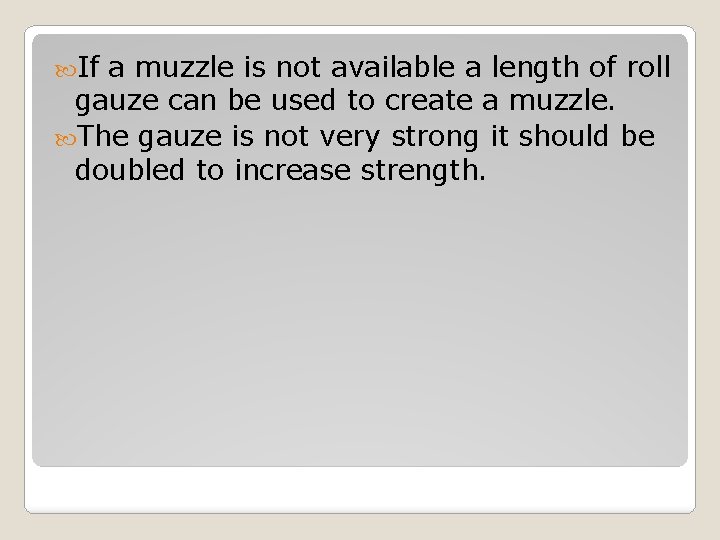 If a muzzle is not available a length of roll gauze can be