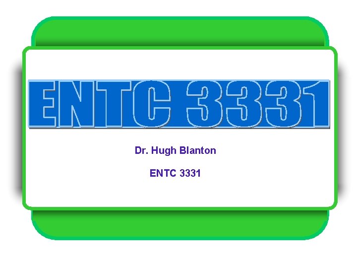 Dr. Hugh Blanton ENTC 3331 