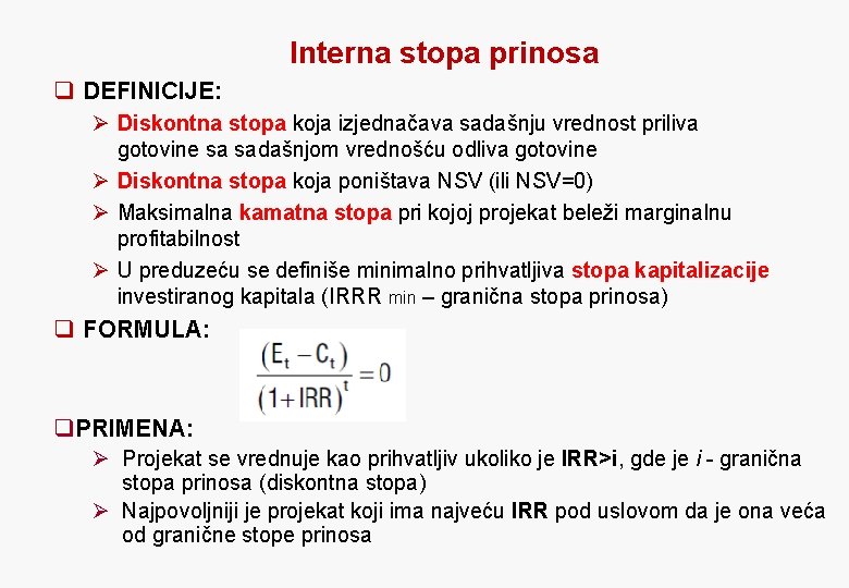 Interna stopa prinosa q DEFINICIJE: Ø Diskontna stopa koja izjednačava sadašnju vrednost priliva gotovine