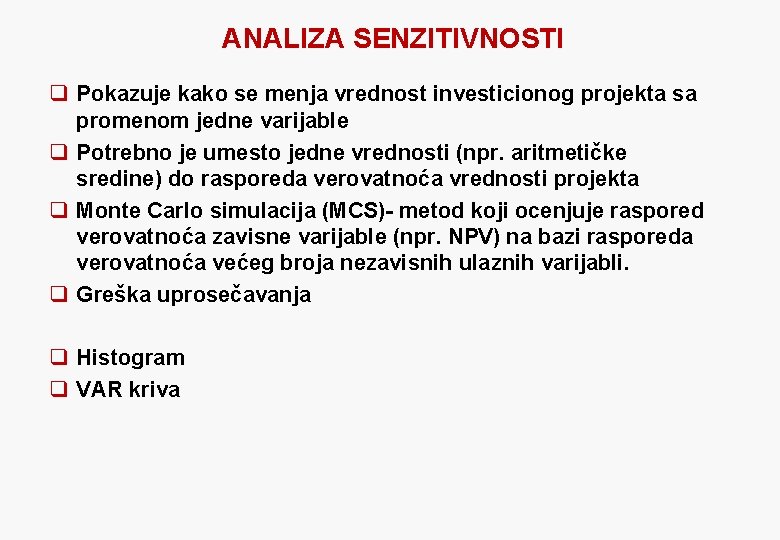 ANALIZA SENZITIVNOSTI q Pokazuje kako se menja vrednost investicionog projekta sa promenom jedne varijable