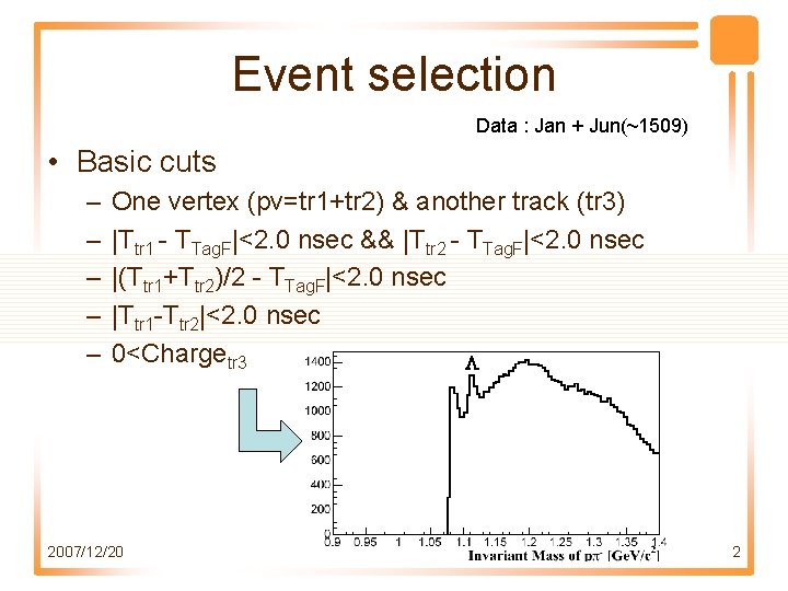 Event selection Data : Jan + Jun(~1509) • Basic cuts – – – One