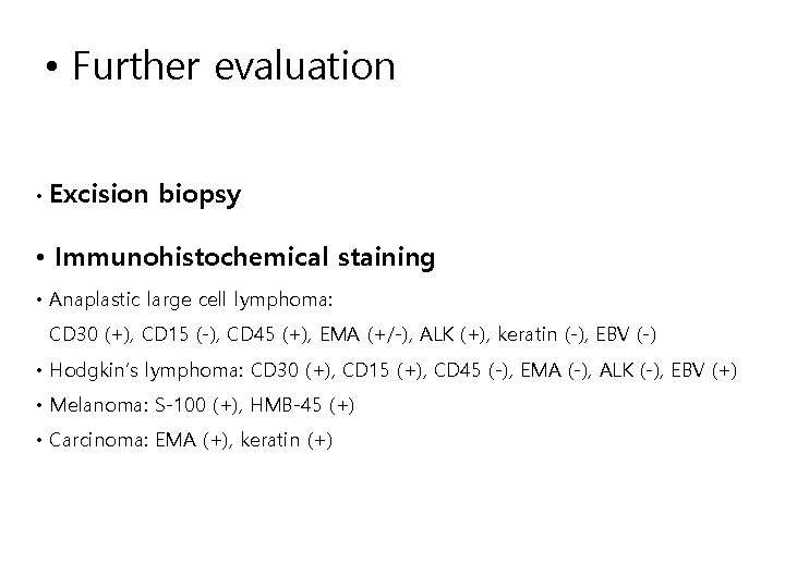  • Further evaluation • Excision biopsy • Immunohistochemical staining • Anaplastic large cell