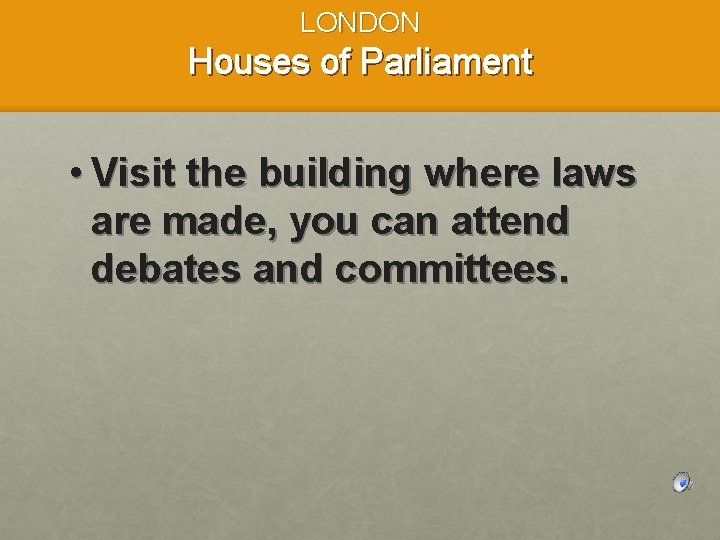 LONDON Houses of Parliament • Visit the building where laws are made, you can