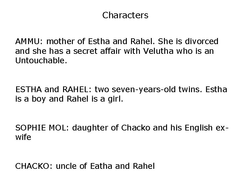 Characters AMMU: mother of Estha and Rahel. She is divorced and she has a