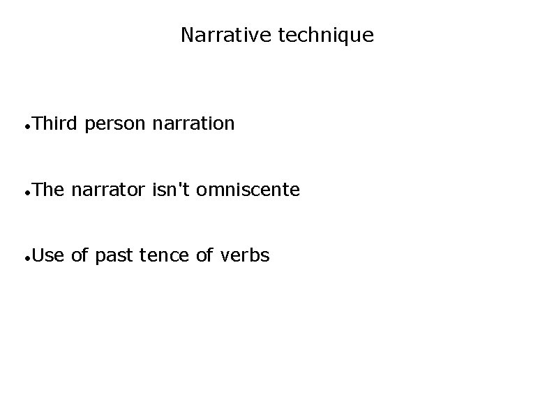 Narrative technique Third person narration The narrator isn't omniscente Use of past tence of