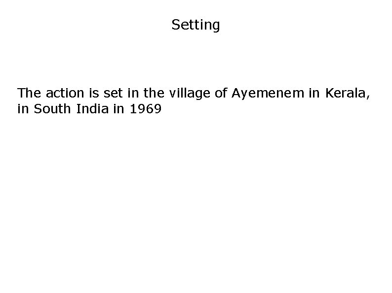 Setting The action is set in the village of Ayemenem in Kerala, in South