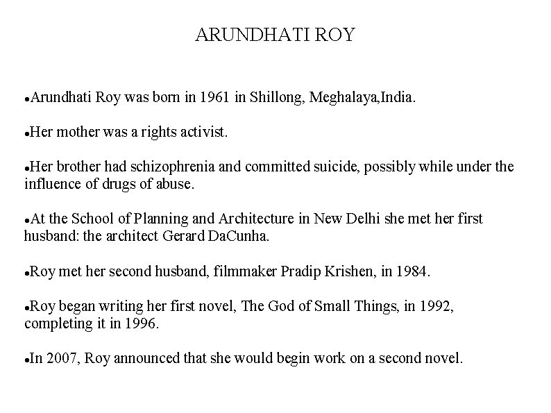 ARUNDHATI ROY Arundhati Roy was born in 1961 in Shillong, Meghalaya, India. Her mother