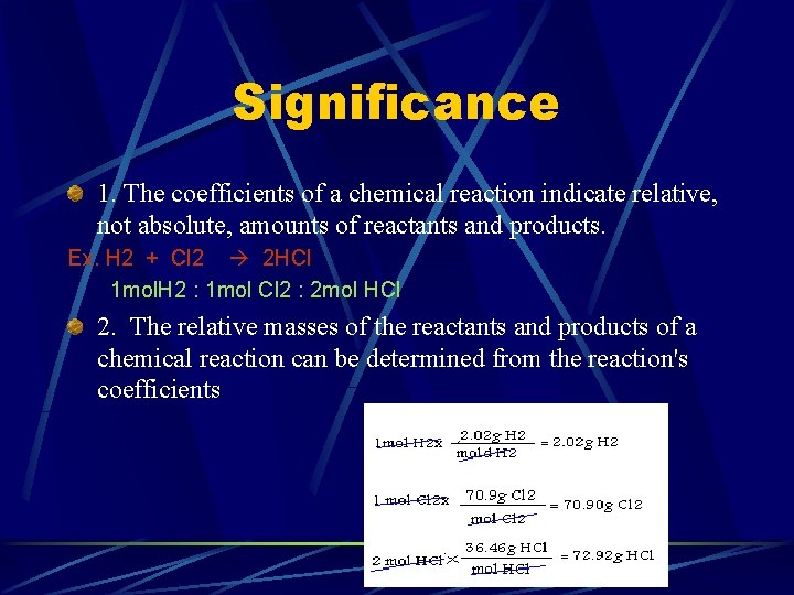 Significance 1. The coefficients of a chemical reaction indicate relative, not absolute, amounts of Significance 1. The coefficients of a chemical reaction indicate relative, not absolute, amounts of
