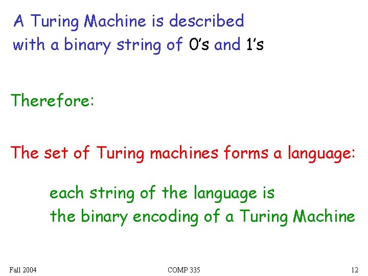 A Turing Machine is described with a binary string of 0’s and 1’s Therefore:
