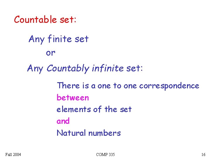 Countable set: Any finite set or Any Countably infinite set: There is a one