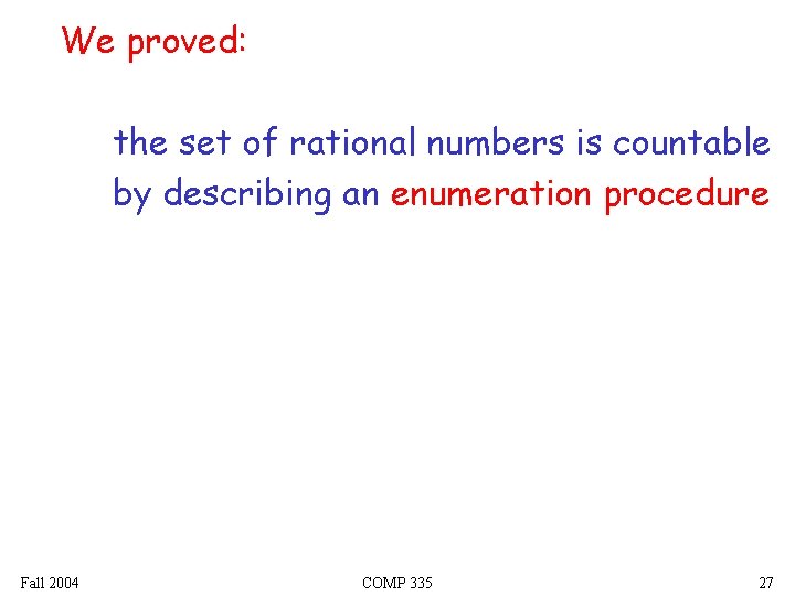 We proved: the set of rational numbers is countable by describing an enumeration procedure