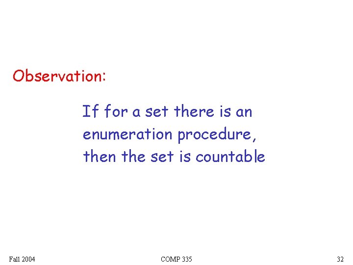 Observation: If for a set there is an enumeration procedure, then the set is