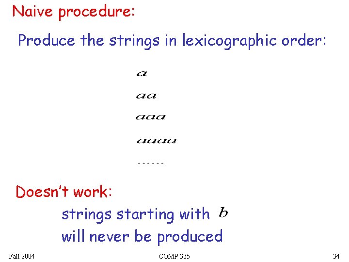 Naive procedure: Produce the strings in lexicographic order: Doesn’t work: strings starting with will