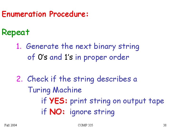 Enumeration Procedure: Repeat 1. Generate the next binary string of 0’s and 1’s in