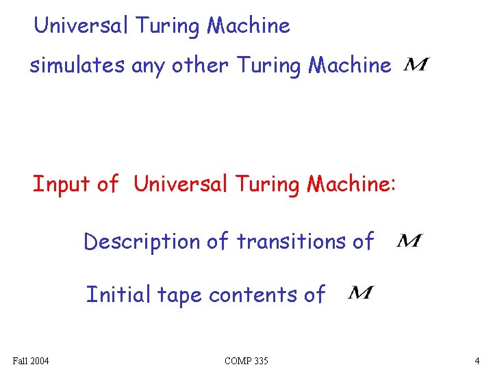 Universal Turing Machine simulates any other Turing Machine Input of Universal Turing Machine: Description