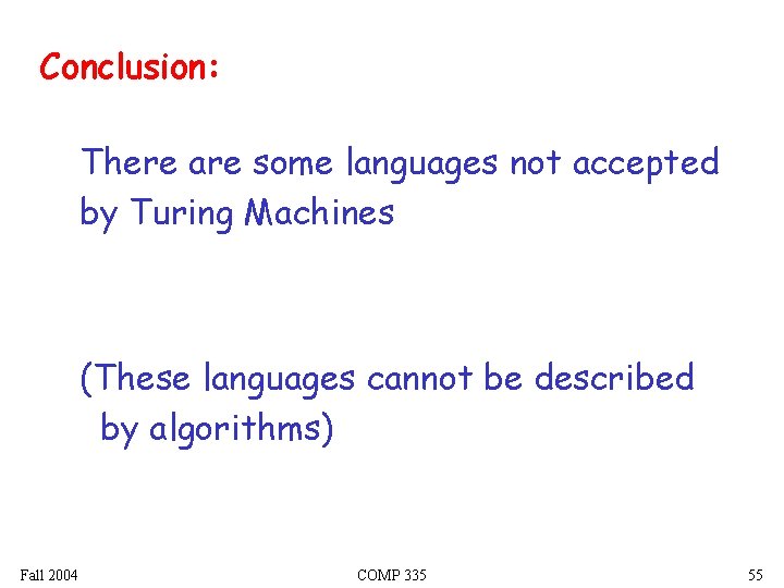 Conclusion: There are some languages not accepted by Turing Machines (These languages cannot be