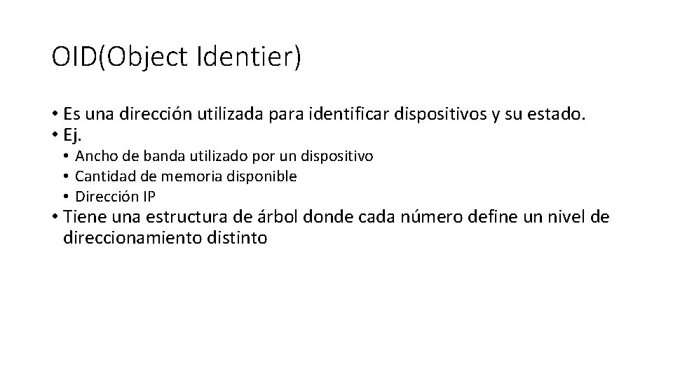 OID(Object Identier) • Es una dirección utilizada para identificar dispositivos y su estado. •