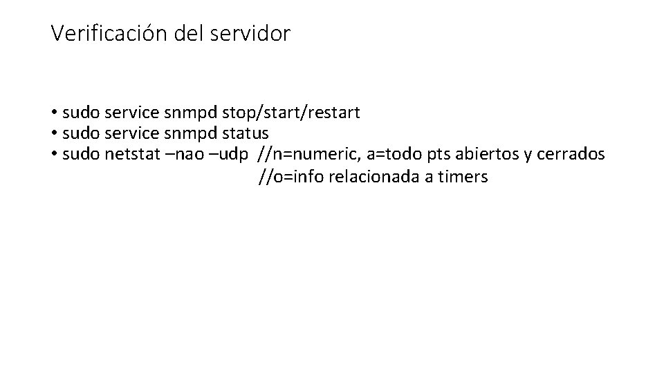 Verificación del servidor • sudo service snmpd stop/start/restart • sudo service snmpd status •