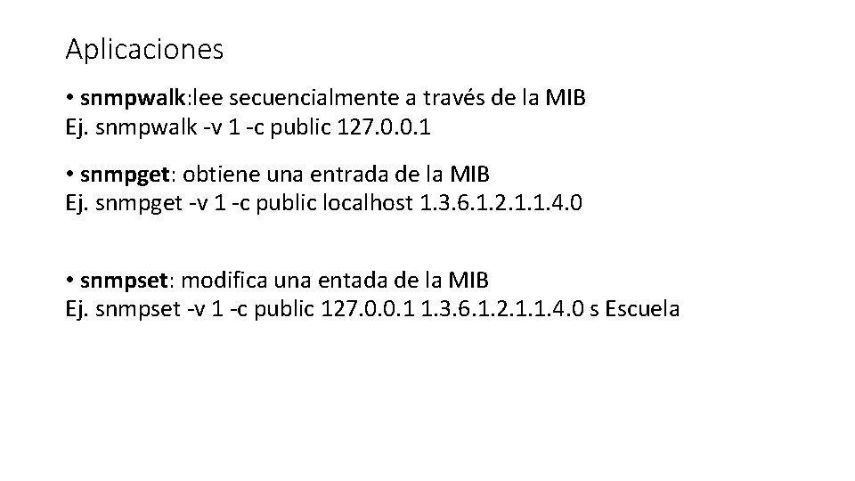 Aplicaciones • snmpwalk: lee secuencialmente a través de la MIB Ej. snmpwalk -v 1