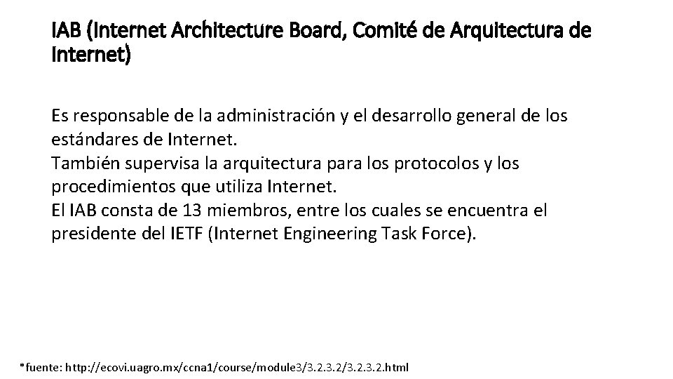 IAB (Internet Architecture Board, Comité de Arquitectura de Internet) Es responsable de la administración