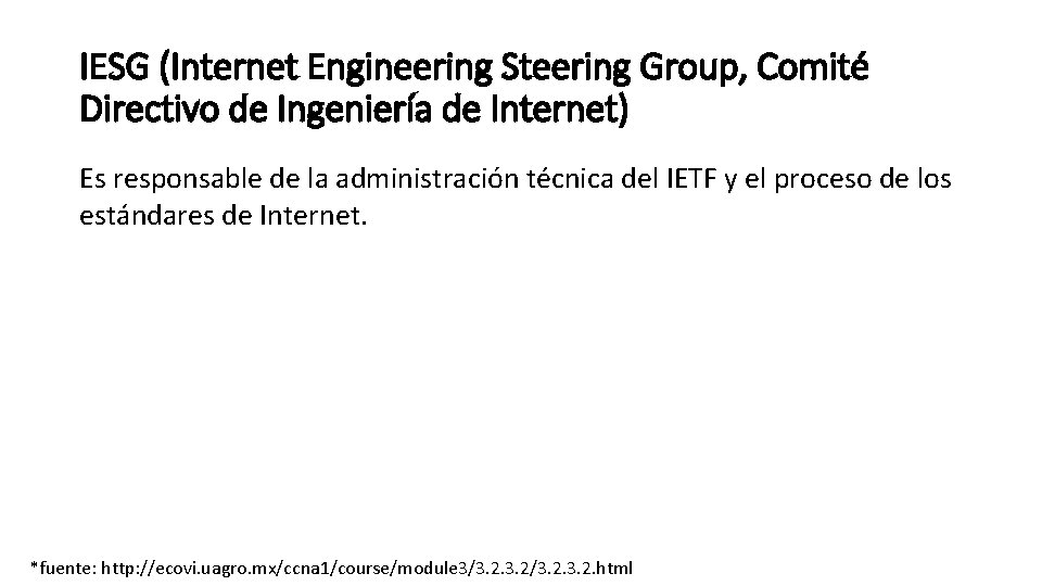 IESG (Internet Engineering Steering Group, Comité Directivo de Ingeniería de Internet) Es responsable de