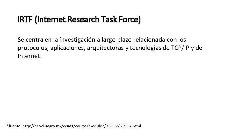 IRTF (Internet Research Task Force) Se centra en la investigación a largo plazo relacionada