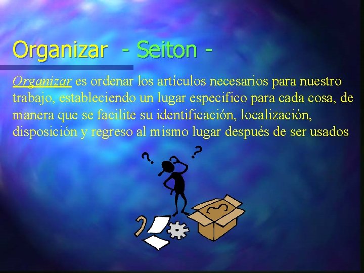 Organizar - Seiton Organizar es ordenar los artículos necesarios para nuestro trabajo, estableciendo un