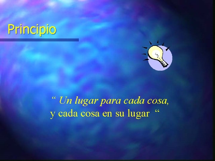 Principio “ Un lugar para cada cosa, y cada cosa en su lugar “