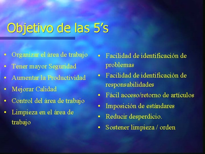 Objetivo de las 5’s • Organizar el área de trabajo • Tener mayor Seguridad