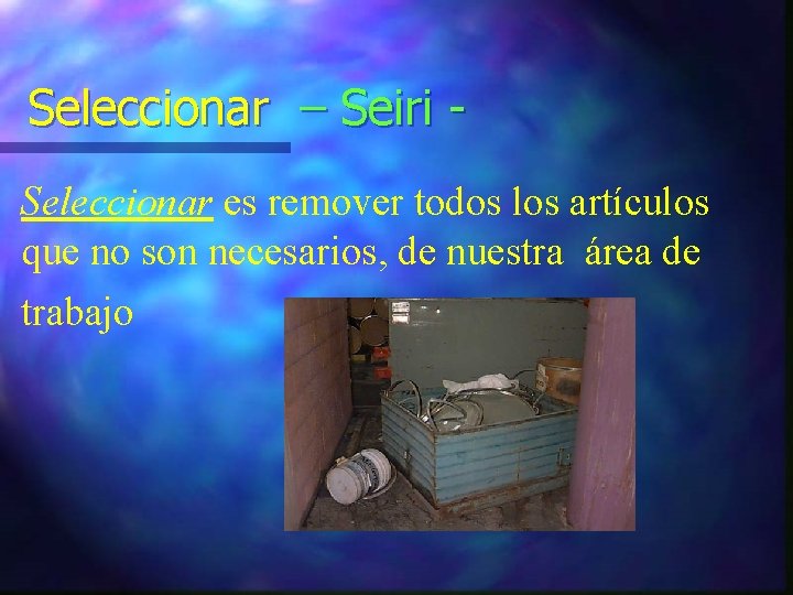 Seleccionar – Seiri Seleccionar es remover todos los artículos que no son necesarios, de