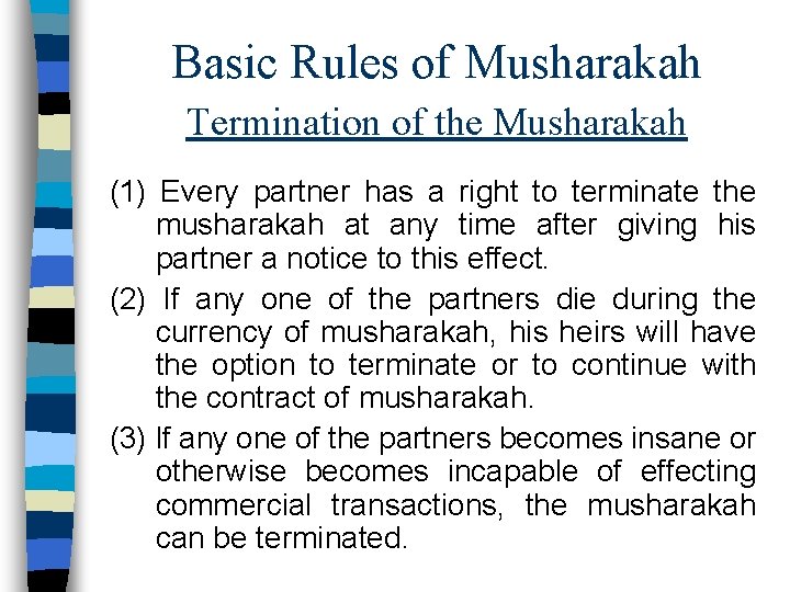 Basic Rules of Musharakah Termination of the Musharakah (1) Every partner has a right