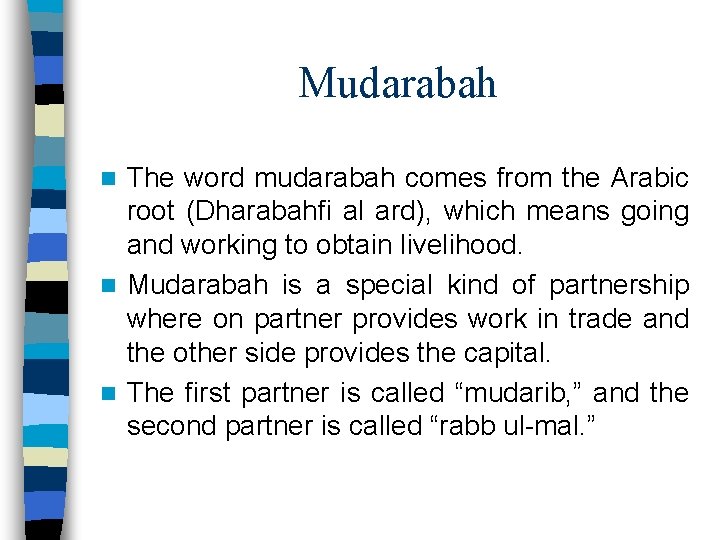 Mudarabah The word mudarabah comes from the Arabic root (Dharabahfi al ard), which means