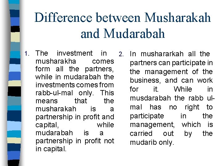 Difference between Musharakah and Mudarabah 1. The investment in 2. In mushararkah all the