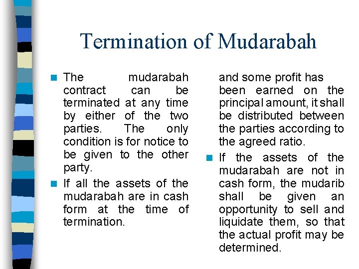 Termination of Mudarabah The mudarabah contract can be terminated at any time by either