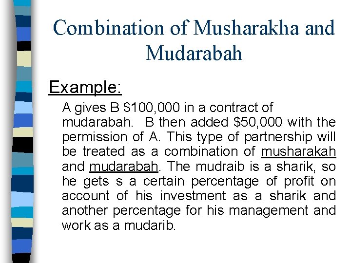 Combination of Musharakha and Mudarabah Example: A gives B $100, 000 in a contract