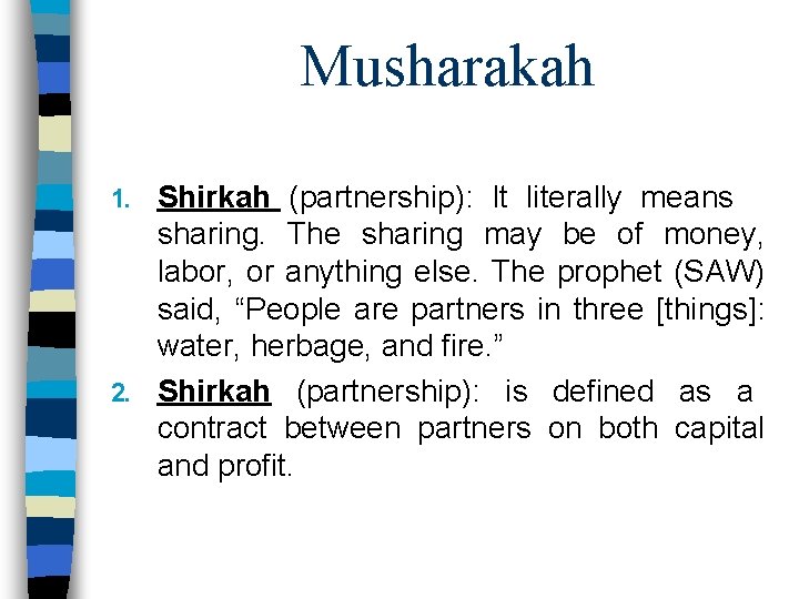 Musharakah Shirkah (partnership): It literally means sharing. The sharing may be of money, labor,