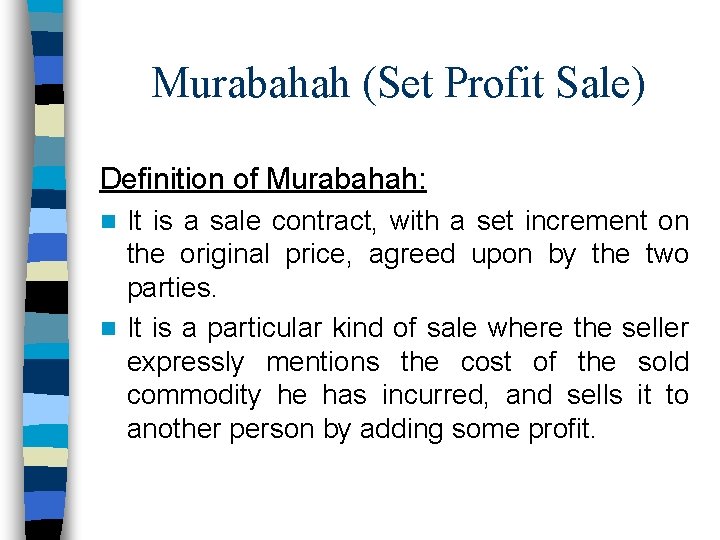 Murabahah (Set Profit Sale) Definition of Murabahah: It is a sale contract, with a