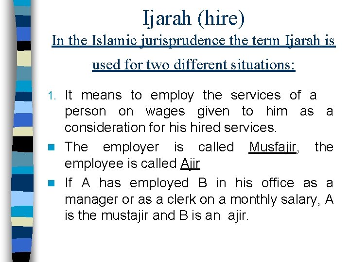 Ijarah (hire) In the Islamic jurisprudence the term Ijarah is used for two different