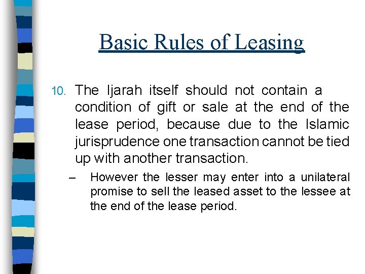 Basic Rules of Leasing 10. The Ijarah itself should not contain a condition of