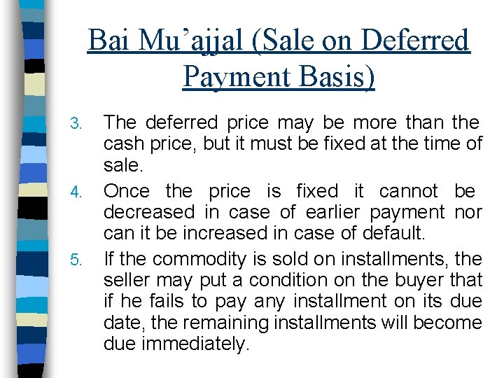 Bai Mu’ajjal (Sale on Deferred Payment Basis) 3. 4. 5. The deferred price may