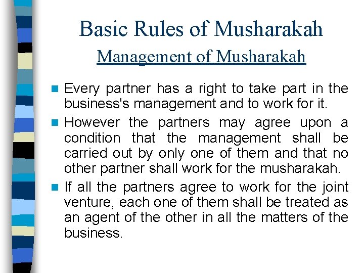 Basic Rules of Musharakah Management of Musharakah Every partner has a right to take