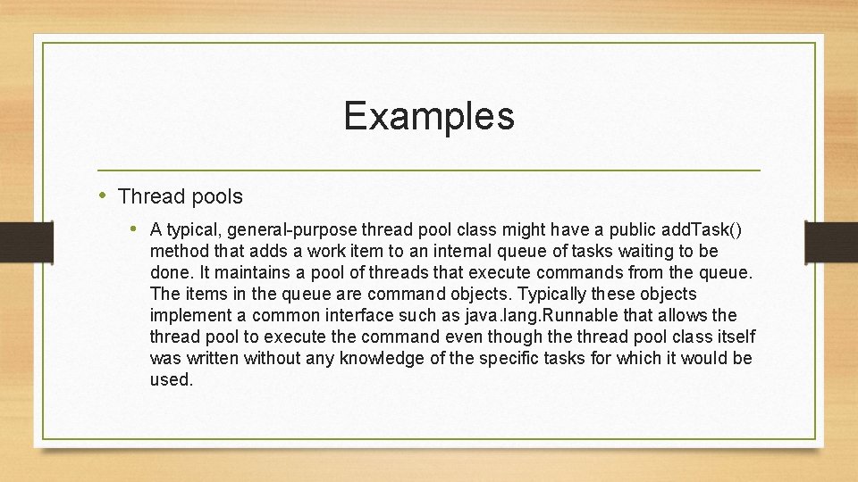 Examples • Thread pools • A typical, general-purpose thread pool class might have a