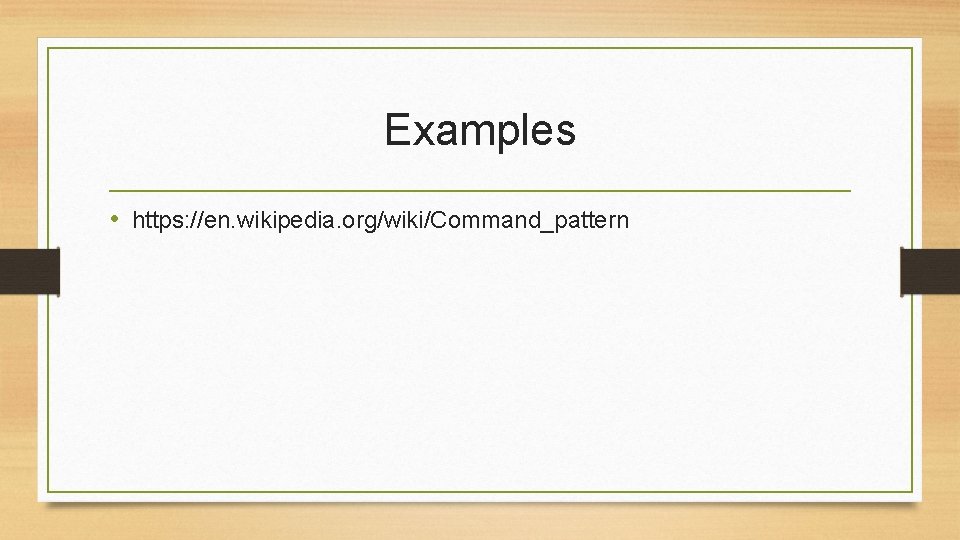 Examples • https: //en. wikipedia. org/wiki/Command_pattern 