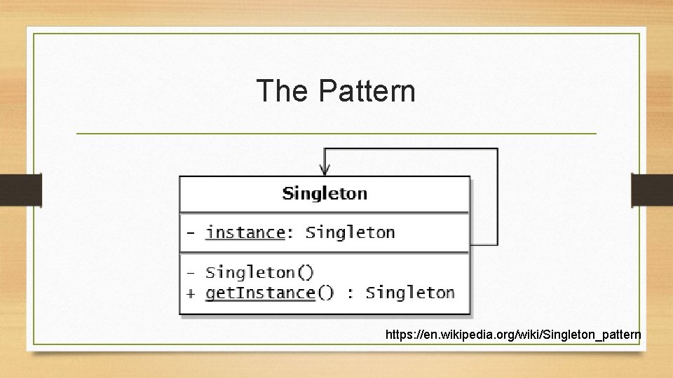 The Pattern https: //en. wikipedia. org/wiki/Singleton_pattern 
