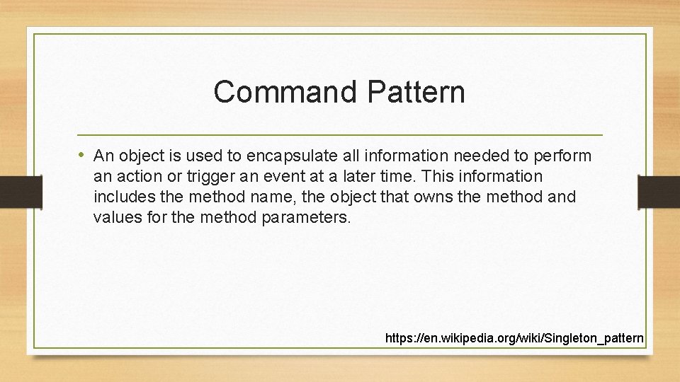 Command Pattern • An object is used to encapsulate all information needed to perform