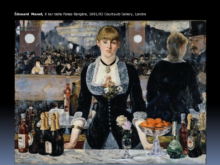 Édouard Manet, Il bar delle Folies-Bergère, 1881/82 Courtauld Gallery, Londra 
