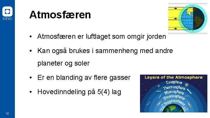 Atmosfæren • Atmosfæren er luftlaget som omgir jorden • Kan også brukes i sammenheng