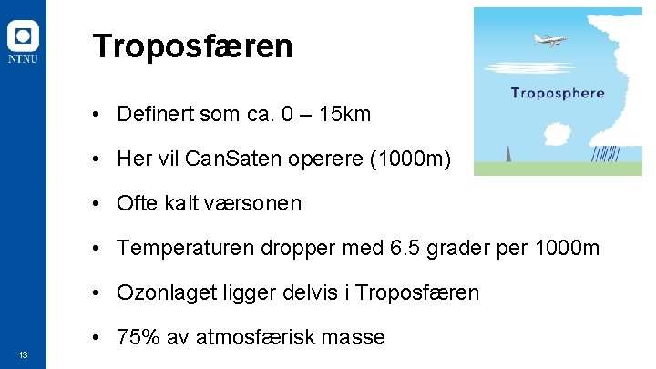 Troposfæren • Definert som ca. 0 – 15 km • Her vil Can. Saten